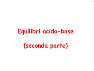 Equilibri acido-base (seconda parte)