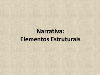 Narrativa: Elementos Estruturais