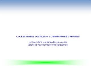 COLLECTIVITES LOCALES et COMMUNAUTES URBAINES Innovez dans les lampadaires solaires