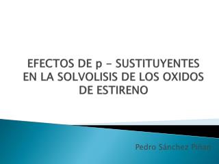 EFECTOS DE p - SUSTITUYENTES EN LA SOLVOLISIS DE LOS OXIDOS DE ESTIRENO