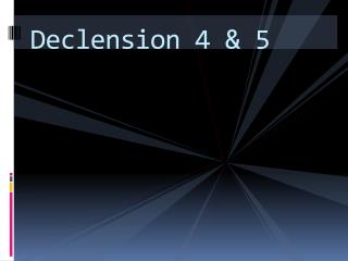 Declension 4 &amp; 5