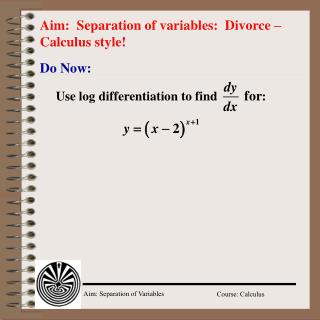 Aim: Separation of variables: Divorce – Calculus style!