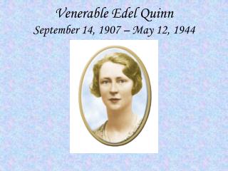 Venerable Edel Quinn September 14, 1907 – May 12, 1944