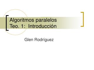 Algoritmos paralelos Teo. 1: Introducción