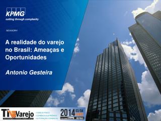 A realidade do varejo no Brasil: Ameaças e Oportunidades Antonio Gesteira