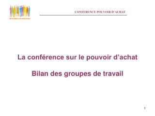 La conférence sur le pouvoir d’achat Bilan des groupes de travail