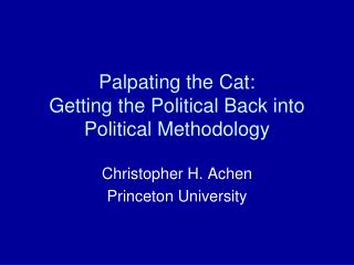 Palpating the Cat: Getting the Political Back into Political Methodology