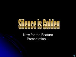 Now for the Feature Presentation…