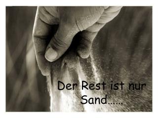 Der Rest ist nur Sand……