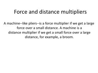 A machine--like pliers--is a force multiplier if we get a large