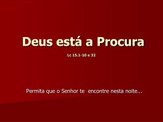 Deus está a Procura Lc 15.1-10 e 32