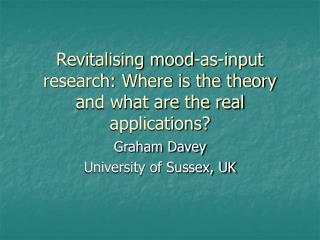 Revitalising mood-as-input research: Where is the theory and what are the real applications?