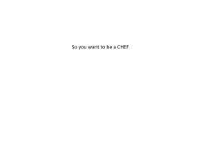 So you want to be a CHEF