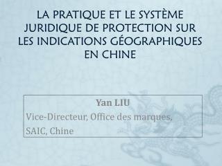 LA PRATIQUE ET LE SYSTÈME JURIDIQUE DE PROTECTION SUR LES INDICATIONS GÉOGRAPHIQUES EN CHINE