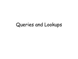 Queries and Lookups