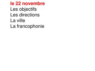 le 22 novembre Les objectifs Les directions La ville La francophonie