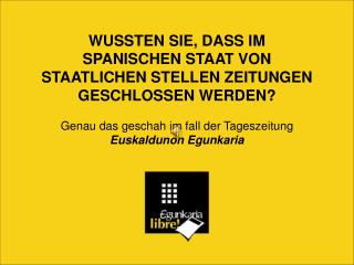 Deshalb werden derzeit zwei Verfahren gegen das Egunkaria geführt: