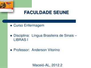 Curso Enfermagem Disciplina: Língua Brasileira de Sinais – LIBRAS I Professor: Anderson Vitorino