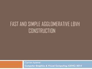 FAST AND SIMPLE AGGLOMERATIVE LBVH 		CONSTRUCTION