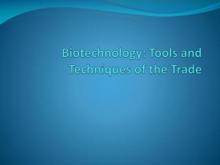 Biotechnology: Tools and Techniques of the Trade