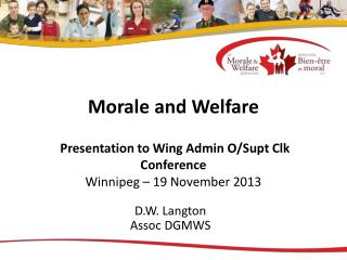 Morale and Welfare Presentation to Wing Admin O/Supt Clk Conference Winnipeg – 19 November 2013