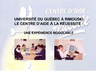 UNIVERSITÉ DU QUÉBEC À RIMOUSKI LE CENTRE D’AIDE À LA RÉUSSSITE :