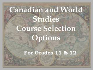 Canadian and World Studies Course Selection Options