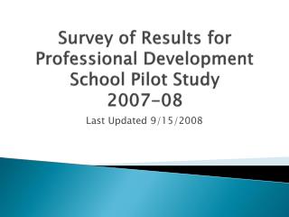 Survey of Results for Professional Development School Pilot Study 2007-08