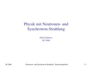 Physik mit Neutronen- und Synchrotron-Strahlung Dirk Dubbers SS 2006