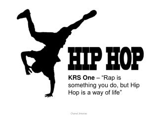 KRS One – “Rap is something you do, but Hip Hop is a way of life”