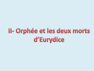 II- Orphée et les deux morts d’Eurydice