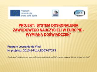 PROJEKT: SYSTEM DOSKONALENIA ZAWODOWEGO NAUCZYCIELI W EUROPIE - WYMIANA DOŚWIADCZEŃ”