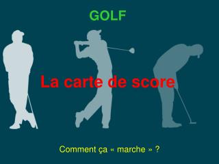 GOLF La carte de score Comment ça « marche » ?