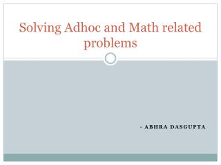 Solving Adhoc and Math related problems