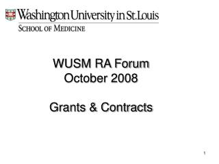 WUSM RA Forum October 2008 Grants &amp; Contracts