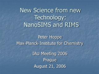 New Science from new Technology: NanoSIMS and RIMS