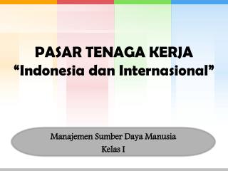 PASAR TENAGA KERJA “Indonesia dan Internasional ”