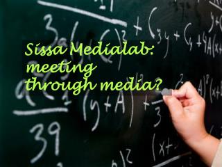 Sissa Medialab: meeting through media?