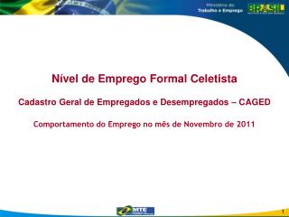 Nível de Emprego Formal Celetista Cadastro Geral de Empregados e Desempregados – CAGED