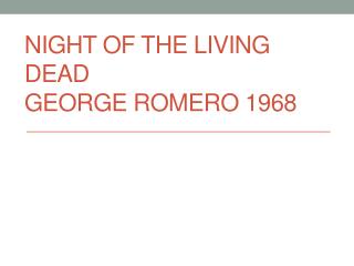 Night of the Living Dead George Romero 1968