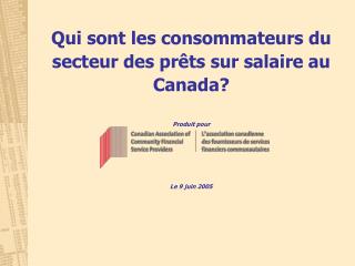 Qui sont les consommateurs du secteur des prêts sur salaire au Canada? Produit pour Le 9 juin 2005