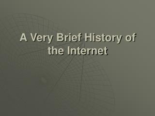 A Very Brief History of the Internet