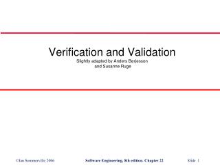 Verification and Validation Slightly adapted by Anders Børjesson and Susanne Ruge