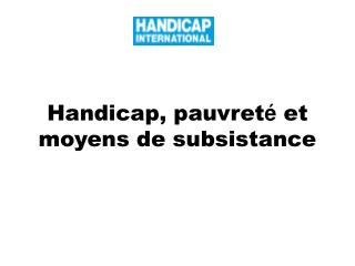 Handicap, pauvret é et moyens de subsistance