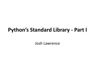 Python’s Standard Library - Part I
