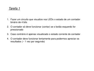 Fazer um circuito que visualize nos LEDs o estado de um contador binário de 4 bits