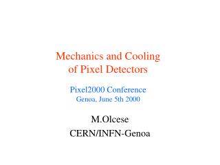 Mechanics and Cooling of Pixel Detectors Pixel2000 Conference Genoa, June 5th 2000