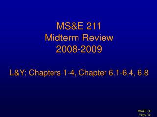 MS&E 211 Midterm Review 2008-2009 L&Y: Chapters 1-4, Chapter 6.1-6.4, 6.8