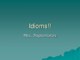 Idioms!!