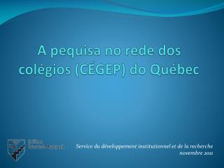 A pequisa no rede dos colégios (CÉGEP) do Québec